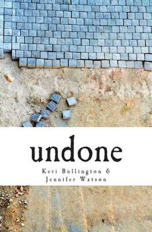 Undone de Keri Bullington