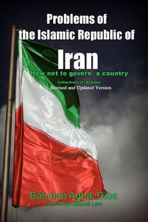 Problems of the Islamic Republic of Iran de Bahman Aghai Diba