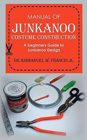 Manual of Junkanoo Costume Construction de Emmanuel W. Francis