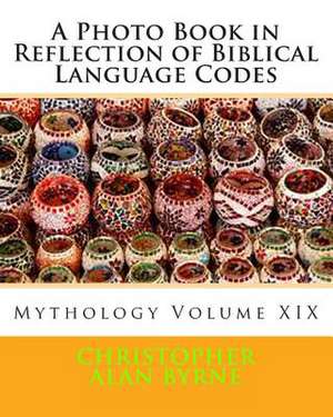 A Photo Book in Reflection of Biblical Language Codes de Christopher Alan Byrne