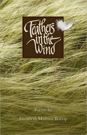 Feathers in the Wind de Elizabeth Martina Bishop