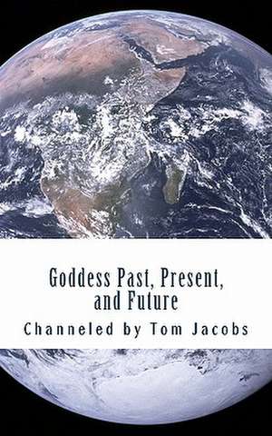 Goddess Past, Present, and Future de Tom Jacobs