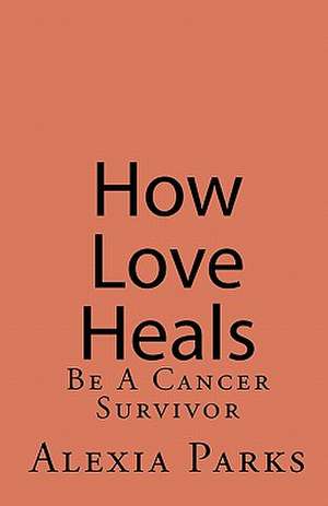 How Love Heals de Alexia Parks