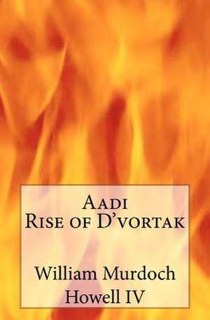 Aadi, Rise of D'Vortak de William Murdoch IV Howell