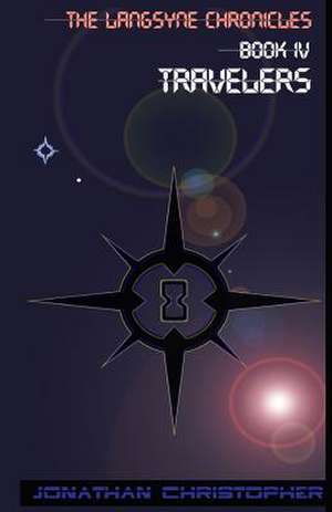 The Langsyne Chronicles Book IV Travelers de Jonathan Christopher