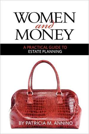 Women and Money a Practical Guide to Estate Planning de Patricia M. Annino