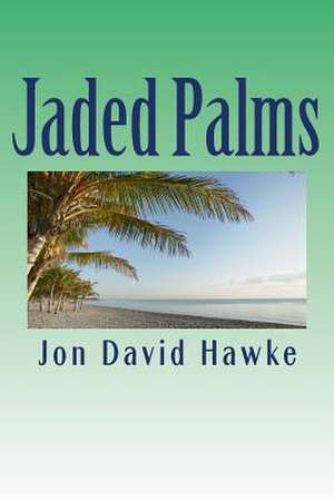 Jaded Palms de Jon David Hawke