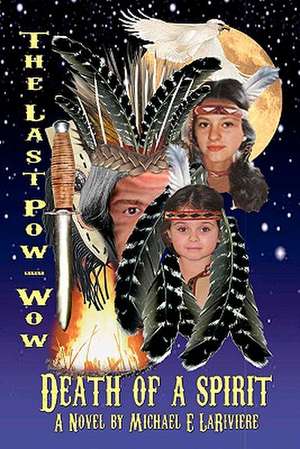 The Last POW-Wow - Death of a Spirit de Michael E. Lariviere