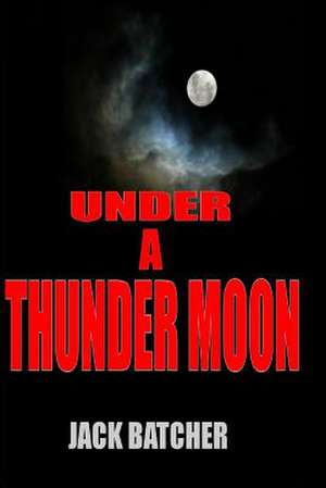 Under a Thunder Moon de Jack Batcher