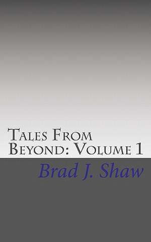 Tales from Beyond de Brad J. Shaw