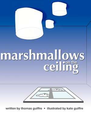 Marshmallows on the Ceiling de MR Thomas a. Guiffre