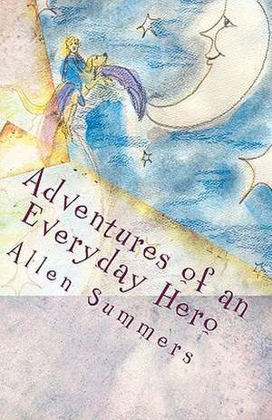 Adventures of an Everyday Hero de Allen Summers