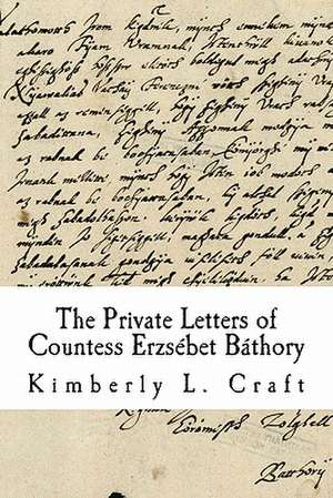 The Private Letters of Countess Erzsebet Bathory de Kimberly L. Craft