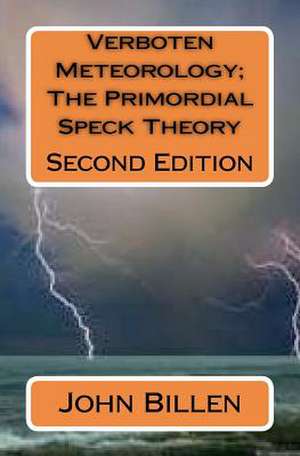 Verboten Meteorology; The Primordial Speck Theory de MR John Billen