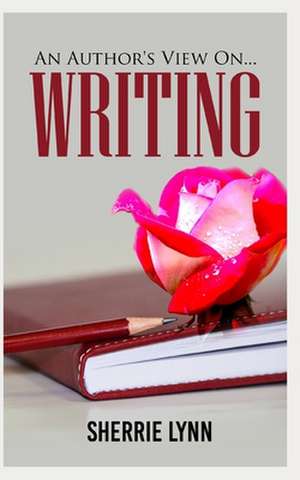 An Author's View on Writing de Sherrie Lynn