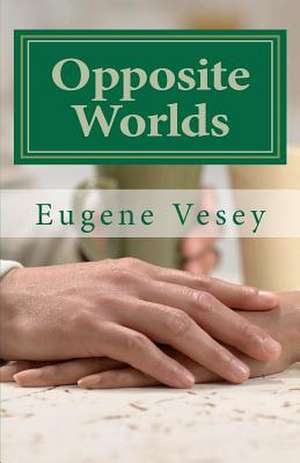 Opposite Worlds de Eugene Vesey