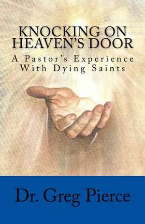 Knocking on Heaven's Door de Dr Greg Pierce