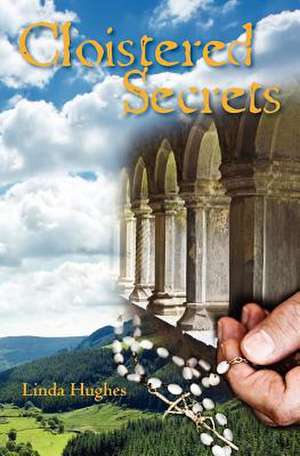 Cloistered Secrets de Linda Hughes