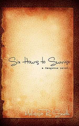 Six Hours to Sunrise de Melissa R. Smith