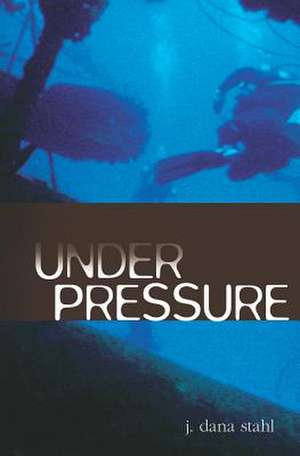 Under Pressure de J. Dana Stahl