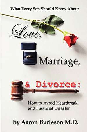 What Every Son Should Know about Love, Marriage and Divorce de Aaron Burleson M. D.