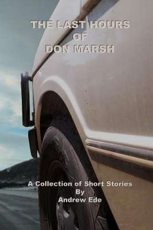 The Last Hours of Don Marsh de Andrew Ede