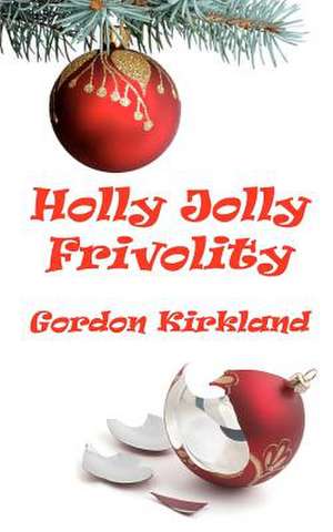 Holly Jolly Frivolity de Gordon Kirkland