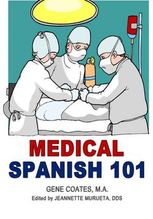 Medical Spanish 101 de Gene Coates M. a.