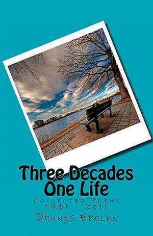 Three Decades/One Life de Dennis Edelen