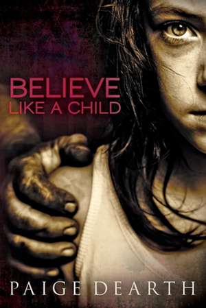 Believe Like a Child de Paige Dearth