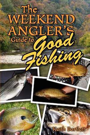 The Weekend Angler's Guide to Good Fishing de Keith Bartlett