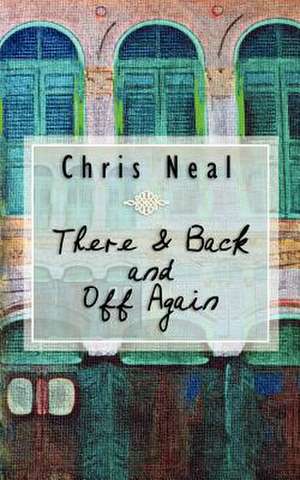 There & Back and Off Again de Chris Neal