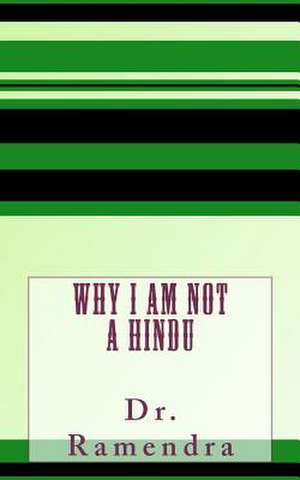 Why I Am Not a Hindu de Dr Ramendra