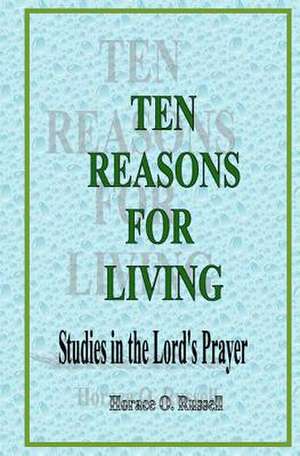 Ten Reasons for Living de Horace O. Russell