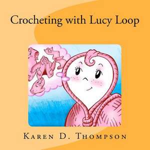 Crocheting with Lucy Loop de Karen D. Thompson