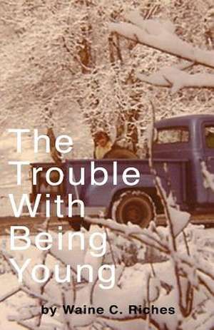 The Trouble with Being Young de Waine C. Riches