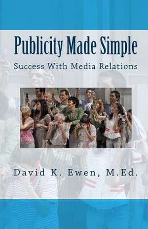 Publicity Made Simple de David K. Ewen M. Ed