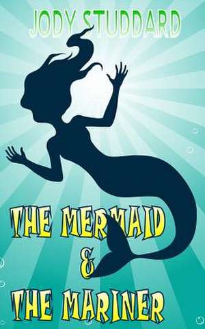 The Mermaid & the Mariner de Jody Studdard