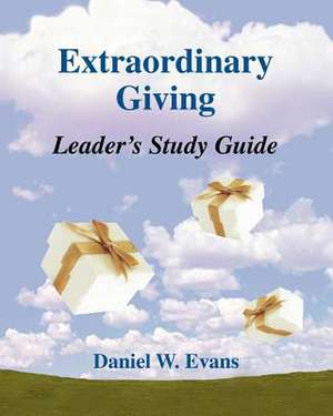 Extraordinary Giving Leader's Study Guide de Daniel W. Evans