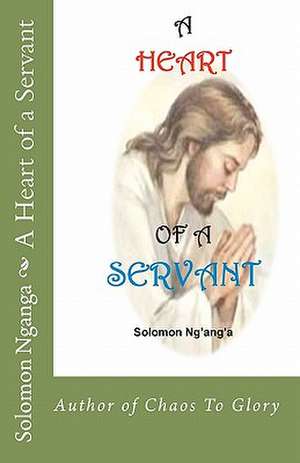 A Heart of a Servant de Solomon Nganga