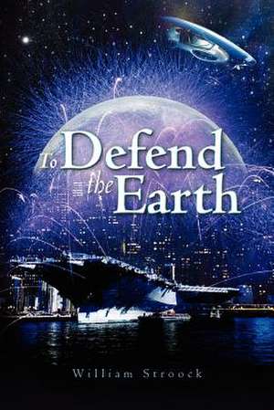 To Defend the Earth de MR William T. Stroock