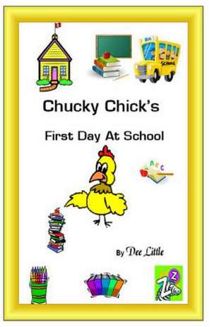 Chucky Chick's First Day at School de Dee Little