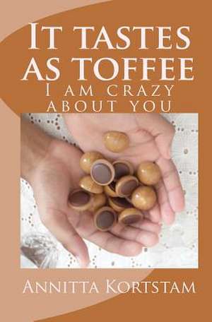 It Tastes as Toffee de Annitta Ivonne Kortstam