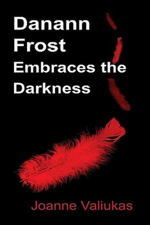 Danann Frost Embraces the Darkness de Joanne Valiukas