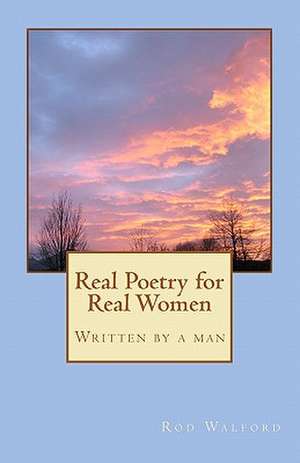 Real Poetry for Real Women de Rod Walford