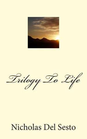 Trilogy to Life de Nicholas Del Sesto