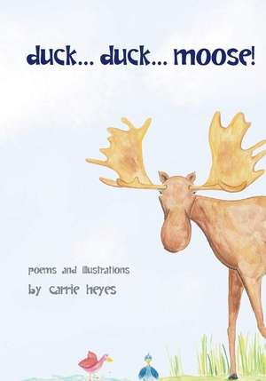 Duck... Duck... Moose!: Poetry for Kids de Carrie Heyes