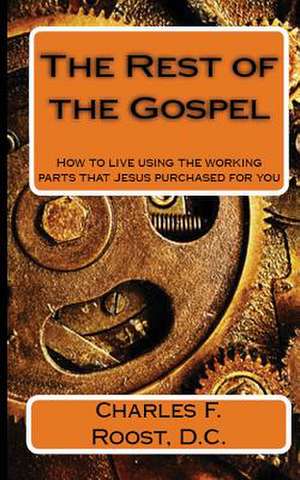 The Rest of the Gospel de Charles F. Roost D. C.