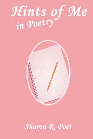 Hints of Me in Poetry de Sharon Rose Poet