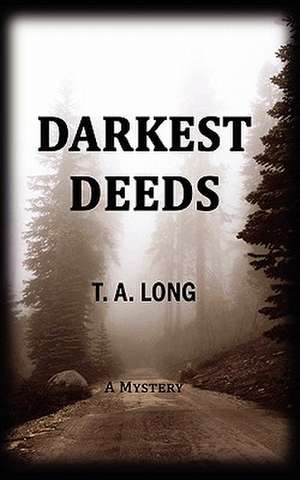 Darkest Deeds de T. A. Long